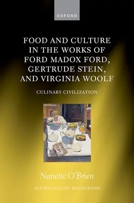 Jedzenie i kultura w dziełach Forda Madoxa Forda, Gertrudy Stein i Virginii Woolf: Cywilizacje kulinarne - Food and Culture in the Works of Ford Madox Ford, Gertrude Stein, and Virginia Woolf: Culinary Civilizations