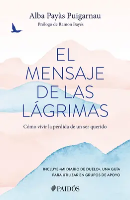 El Mensaje de Las Lgrimas: Cmo Vivir La Prdida de Un Ser Querido / The Message of Tears: Jak żyć po stracie ukochanej osoby - El Mensaje de Las Lgrimas: Cmo Vivir La Prdida de Un Ser Querido / The Message of Tears: How to Live with the Loss of a Loved One