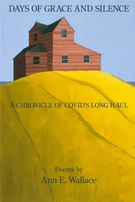 Dni łaski i ciszy: Kronika długiej podróży COVID - Days of Grace and Silence: A Chronicle of COVID's Long Haul