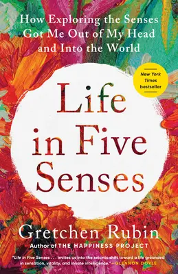 Życie w pięciu zmysłach: Jak odkrywanie zmysłów pozwoliło mi wyjść z głowy i poznać świat - Life in Five Senses: How Exploring the Senses Got Me Out of My Head and Into the World