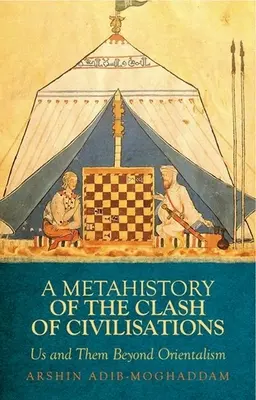 Metahistoria zderzenia cywilizacji: My i oni poza orientalizmem - A Metahistory of the Clash of Civilisations: Us and Them Beyond Orientalism