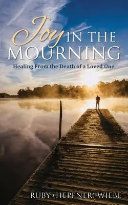 Radość w żałobie: Uzdrowienie po śmierci ukochanej osoby - Joy in the Mourning: Healing from the Death of a Loved One