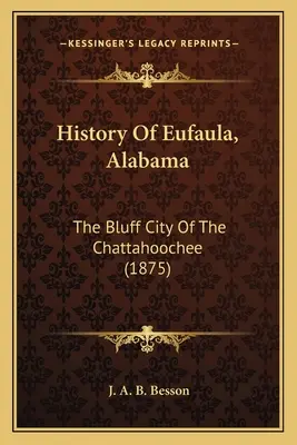 Historia miasta Eufaula w stanie Alabama: The Bluff City of the Chattahoochee - History Of Eufaula, Alabama: The Bluff City Of The Chattahoochee