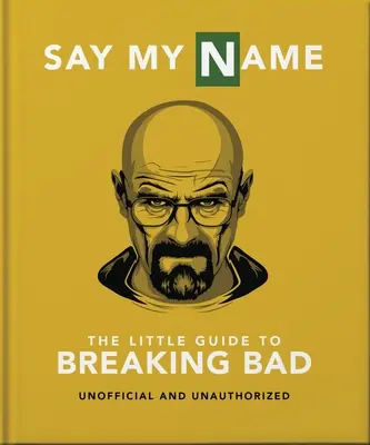 Mały przewodnik po Breaking Bad: Najbardziej uzależniający serial telewizyjny, jaki kiedykolwiek powstał - The Little Guide to Breaking Bad: The Most Addictive TV Show Ever Made