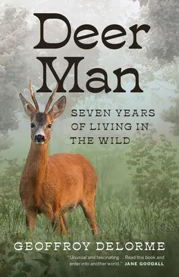 Deer Man: Siedem lat życia na wolności - Deer Man: Seven Years of Living in the Wild