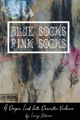 Niebieskie skarpetki - różowe skarpetki: Głębsze spojrzenie na przemoc domową - Blue Scoks-Pink Socks: A Deeper Look Into Domestic Violence