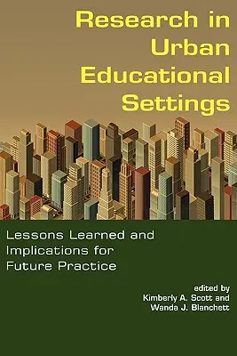 Badania w miejskich środowiskach edukacyjnych: Wyciągnięte wnioski i implikacje dla przyszłej praktyki - Research in Urban Educational Settings: Lessons Learned and Implications for Future Practice