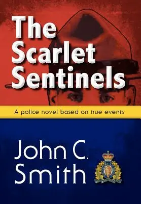 The Scarlet Sentinels: Powieść RCMP oparta na prawdziwych wydarzeniach - The Scarlet Sentinels: An RCMP Novel Based on True Events