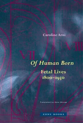 Ludzkie narodziny: życie płodu, 1800-1950 - Of Human Born: Fetal Lives, 1800-1950