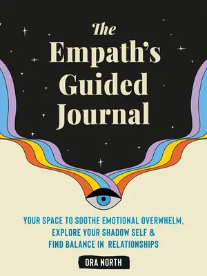 Dziennik empaty: Twoja przestrzeń do łagodzenia emocjonalnego przytłoczenia, odkrywania swojego cienia i znajdowania równowagi w związkach - The Empath's Guided Journal: Your Space to Soothe Emotional Overwhelm, Explore Your Shadow Self, and Find Balance in Relationships