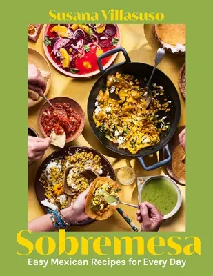 Sobremesa: Łatwe meksykańskie przepisy na każdy dzień - Sobremesa: Easy Mexican Recipes for Every Day
