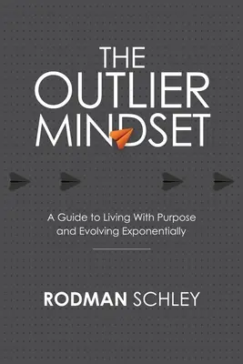 The Outlier Mindset: Przewodnik po życiu z celem i ewolucji wykładniczej - The Outlier Mindset: A Guide to Living With Purpose and Evolving Exponentially