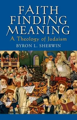 Wiara odnajdująca znaczenie: Teologia judaizmu - Faith Finding Meaning: A Theology of Judaism