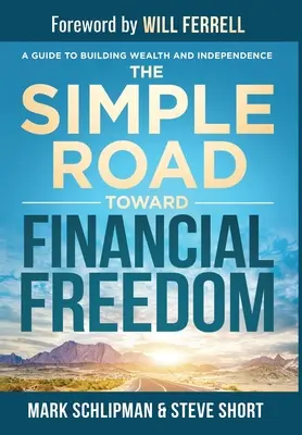 Prosta droga do finansowej wolności: Przewodnik po budowaniu bogactwa i niezależności - The Simple Road Toward Financial Freedom: A Guide to Building Wealth and Independence