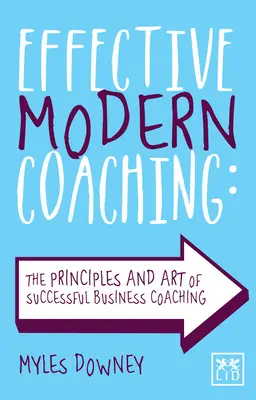Skuteczny nowoczesny coaching: zasady i sztuka skutecznego coachingu biznesowego - Effective Modern Coaching: The Principles and Art of Successful Business Coaching