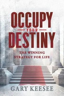 Zajmij swoje przeznaczenie: Zwycięska strategia na życie - Occupy Your Destiny: The Winning Strategy for Life