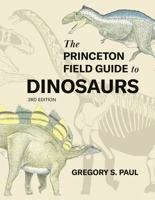 Przewodnik terenowy Princeton po dinozaurach, wydanie trzecie - The Princeton Field Guide to Dinosaurs Third Edition