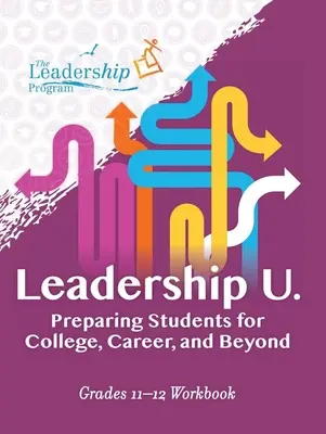Leadership U: Przygotowanie uczniów do studiów, kariery i nie tylko: Zeszyt ćwiczeń dla klas 11-12 - Leadership U: Preparing Students for College, Career, and Beyond: Grades 11-12 Workbook