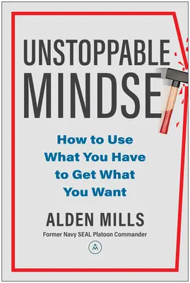 Niepowstrzymany sposób myślenia: Jak wykorzystać to, co masz, by zdobyć to, czego pragniesz? - Unstoppable Mindset: How to Use What You Have to Get What You Want