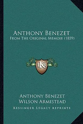 Anthony Benezet: Z oryginalnego pamiętnika - Anthony Benezet: From The Original Memoir
