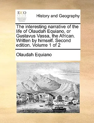 The Interesting Narrative of the Life of Olaudah Equiano, or Gustavus Vassa, the African. Written by Himself. Wydanie drugie. Tom 1 z 2 - The Interesting Narrative of the Life of Olaudah Equiano, or Gustavus Vassa, the African. Written by Himself. Second Edition. Volume 1 of 2