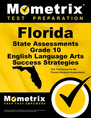 Florida State Assessments Grade 10 English Language Arts Success Strategies Study Guide: Przegląd testów FSA do oceny standardów na Florydzie - Florida State Assessments Grade 10 English Language Arts Success Strategies Study Guide: FSA Test Review for the Florida Standards Assessments