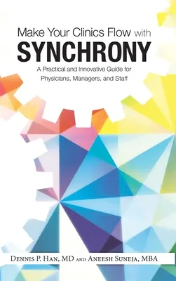 Synchronizacja pracy przychodni: praktyczny i innowacyjny przewodnik dla lekarzy, menedżerów i personelu - Make Your Clinics Flow with Synchrony: A Practical and Innovative Guide for Physicians, Managers, and Staff