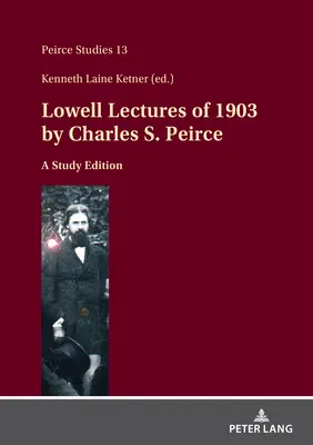 Wykłady Lowella z 1903 roku autorstwa Charlesa S. Peirce'a: Wydanie do studiowania - Lowell Lectures of 1903 by Charles S. Peirce: A Study Edition