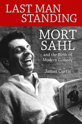 Last Man Standing: Mort Sahl i narodziny współczesnej komedii - Last Man Standing: Mort Sahl and the Birth of Modern Comedy