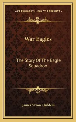 Orły wojny: Historia Eskadry Orłów - War Eagles: The Story Of The Eagle Squadron