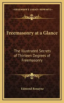 Masoneria w skrócie: Ilustrowane sekrety trzynastu stopni masonerii - Freemasonry at a Glance: The Illustrated Secrets of Thirteen Degrees of Freemasonry