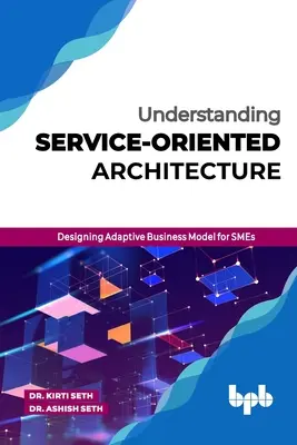 Zrozumieć architekturę zorientowaną na usługi: Projektowanie adaptacyjnego modelu biznesowego dla MŚP - Understanding Service-Oriented Architecture: Designing Adaptive Business Model for SMEs