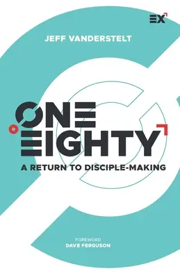 One Eighty: Powrót do tworzenia uczniów - One Eighty: A Return to Disciple-Making