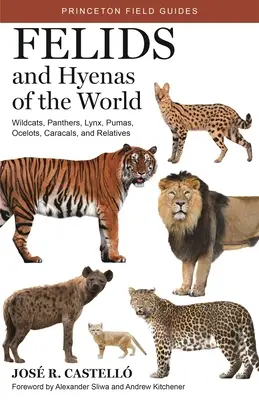 Felidy i hieny świata: Żbiki, pantery, rysie, pumy, oceloty, karakale i ich krewni - Felids and Hyenas of the World: Wildcats, Panthers, Lynx, Pumas, Ocelots, Caracals, and Relatives