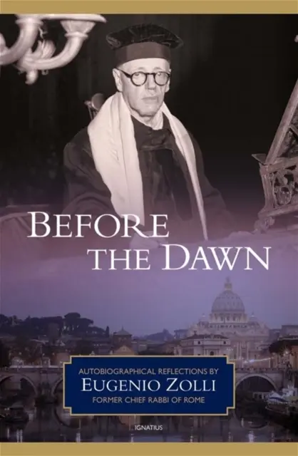 Przed świtem: autobiograficzne refleksje Eugenio Zolli, byłego naczelnego rabina Rzymu - Before the Dawn: Autobiographical Reflections by Eugenio Zolli, Former Chief Rabbi of Rome