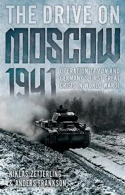 Napad na Moskwę, 1941: Operacja Taifun i pierwszy wielki kryzys w Niemczech podczas II wojny światowej - The Drive on Moscow, 1941: Operation Taifun and Germany's First Great Crisis of World War II