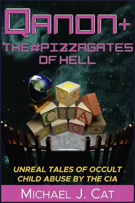 Qanon i #Pizzagates of Hell: Nierealne opowieści o okultystycznym wykorzystywaniu dzieci przez CIA - Qanon & the #Pizzagates of Hell: Unreal Tales of Occult Child Abuse by the CIA