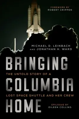 Bringing Columbia Home: Nieopowiedziana historia zaginionego promu kosmicznego i jego załogi - Bringing Columbia Home: The Untold Story of a Lost Space Shuttle and Her Crew