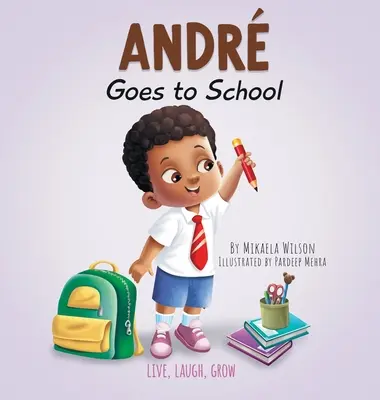 Andr Goes to School: Książka dla dzieci o emocjach w pierwszym dniu szkoły - Andr Goes to School: A Book for Kids About Emotions on the First Day of School