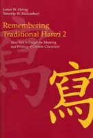 Zapamiętywanie tradycyjnego hanzi 2: Jak nie zapomnieć znaczenia i zapisu chińskich znaków - Remembering Traditional Hanzi 2: How Not to Forget the Meaning and Writing of Chinese Characters