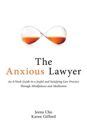 Niespokojny prawnik: 8-tygodniowy przewodnik po szczęśliwszej, zdrowszej praktyce prawniczej z wykorzystaniem medytacji - The Anxious Lawyer: An 8-Week Guide to a Happier, Saner Law Practice Using Meditation