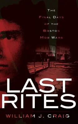 Ostatnie obrzędy: Ostatnie dni wojen mafijnych w Bostonie - Last Rites: The Final Days of the Boston Mob Wars