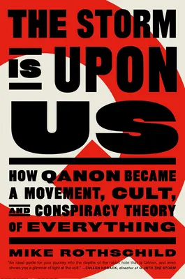 Nadciąga burza: Jak Qanon stał się ruchem, kultem i spiskową teorią wszystkiego - The Storm Is Upon Us: How Qanon Became a Movement, Cult, and Conspiracy Theory of Everything