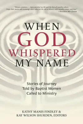 Kiedy Bóg wyszeptał moje imię: Historie podróży opowiedziane przez kobiety baptystów powołane do służby - When God Whispered My Name: Stories of Journey Told by Baptist Women Called to Ministry