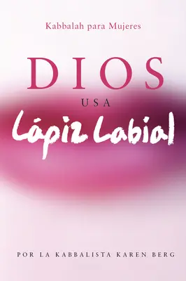 Dios Usa Lapiz Labial: Kabała dla kobiet = Bóg nosi szminkę - Dios Usa Lapiz Labial: Kabbalah para Mujeres = God Wears Lipstick