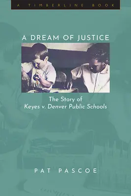 Sen o sprawiedliwości: Historia Keyes przeciwko szkołom publicznym w Denver - A Dream of Justice: The Story of Keyes v. Denver Public Schools