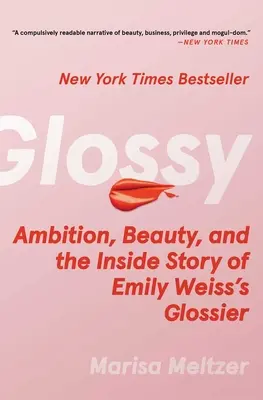 Glossy: Ambicja, piękno i wewnętrzna historia Glossier Emily Weiss - Glossy: Ambition, Beauty, and the Inside Story of Emily Weiss's Glossier