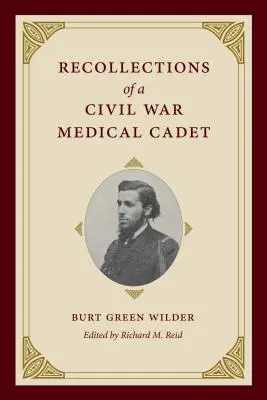 Wspomnienia kadeta medycznego z wojny secesyjnej: Burt Green Wilder - Recollections of a Civil War Medical Cadet: Burt Green Wilder