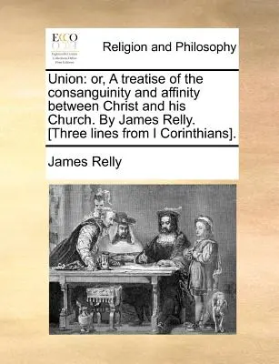 Union: Or, a Treatise of the Consanguinity and Affinity Between Christ and His Church. by James Relly. [Trzy wersy z I Co - Union: Or, a Treatise of the Consanguinity and Affinity Between Christ and His Church. by James Relly. [Three Lines from I Co