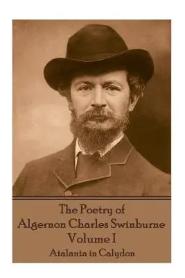 Poezja Algernona Charlesa Swinburne'a - tom I: Atalanta w Kalydonie - The Poetry of Algernon Charles Swinburne - Volume I: Atalanta in Calydon